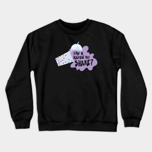 Can you handle the shake? Crewneck Sweatshirt